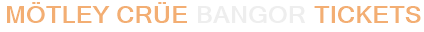 Mötley Crüe Bangor Tickets